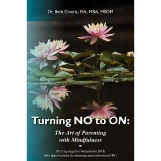 Turning No to on: The Art of Parenting with Mindfulness: Shifting Negative Interactions (No) Into Oppo..., Createspace Independent Publishing Platform