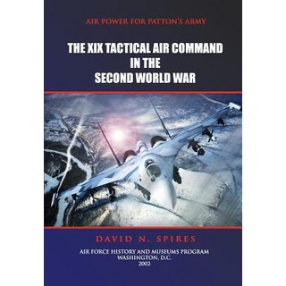 Air Power for Patton's Army - The XIX Tactical Air Command in the Second World War Paperback, Createspace