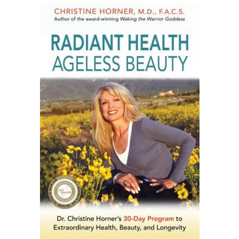 Radiant Health Ageless Beauty: Dr. Christine Horner's 30-Day Program to Extraordinary Health Beauty ..., Christine Horner, MD Enterprises, Inc