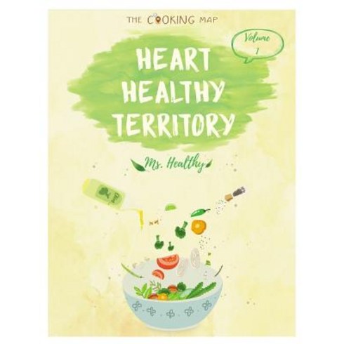 Heart Healthy Territory Vol. 1: Heart Healthy Territory Vol. 1: Feel the Spirit in Your Little Kitchen..., Createspace Independent Publishing Platform