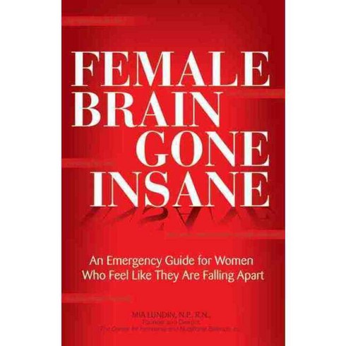 Female Brain Gone Insane: An Emergency Guide for Women Who Feel Like They Are Falling Apart, Hci