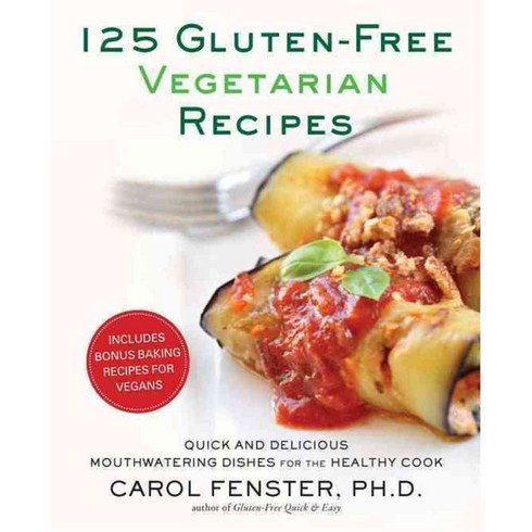 125 Gluten-Free Vegetarian Recipes: Quick and Delicious Mouthwatering Dishes for the Healthy Cook, Avery Pub Group