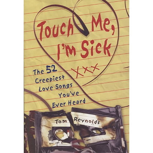 Touch Me I'm Sick: The 52 Creepiest Love Songs You've Ever Heard, Chicago Review Pr