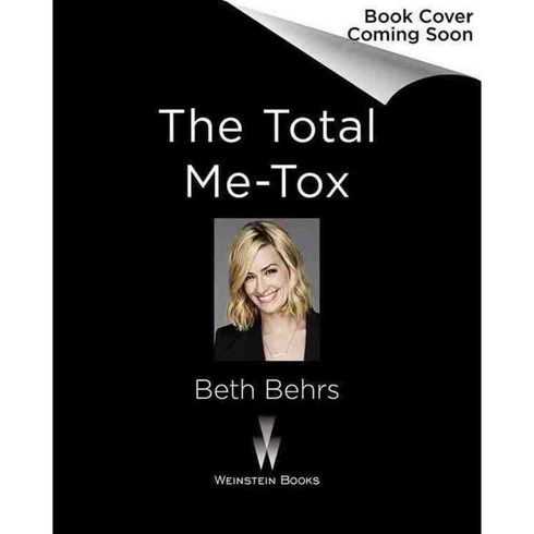 The Total Me-Tox: How to Ditch Your Diet Move Your Body & Love Your Life, Weinstein Books