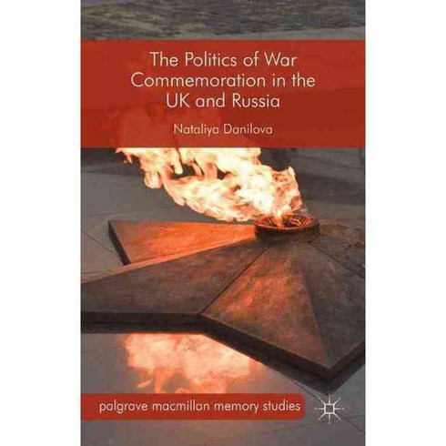 The Politics of War Commemoration in the UK and Russia, Palgrave Macmillan
