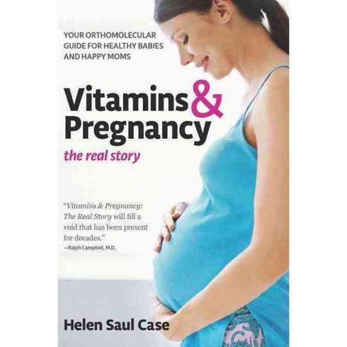Vitamins & Pregnancy: The Real Story: Your Orthomolecular Guide for Healthy Babies & Happy Moms, Basic Health Pubns