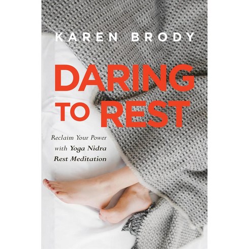 Daring to Rest: Reclaim Your Power With Yoga Nidra Rest Meditation, Sounds True