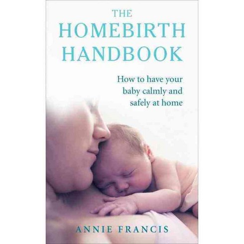 The Homebirth Handbook: How to Have Your Baby Calmly and Safely at Home, Random House Uk Ltd