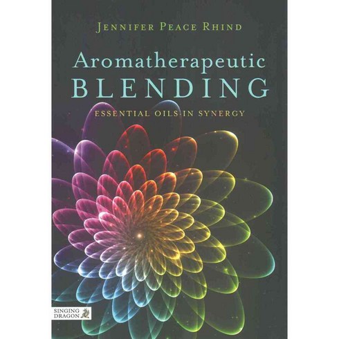 Aromatherapeutic Blending: Essential Oils in Synergy, Singing Dragon