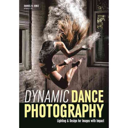 Dynamic Dance Photography: Lighting & Design for Images With Impact, Amherst Media