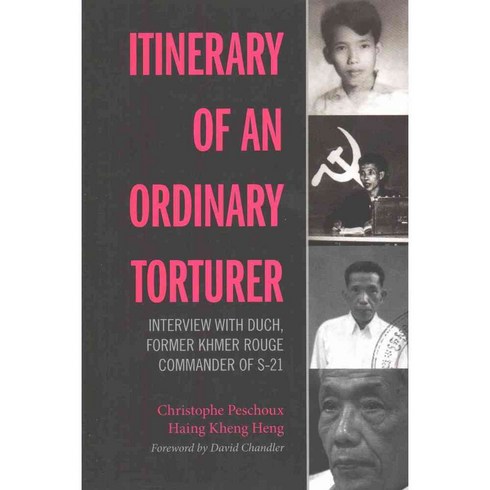 Itinerary of an Ordinary Torturer: Interview With Duch Former Khmer Rouge Commander of S-21, Silkworm Books