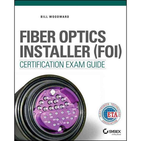 Fiber Optics Installer Foi Certification Exam Guide, Sybex Inc