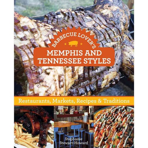 Barbecue Lover's Memphis and Tennessee Styles: Restaurants Markets Recipes & Traditions, Globe Pequot Pr