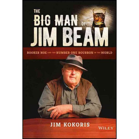 The Big Man of Jim Beam: Booker Noe and the Number One Bourbon in the World, John Wiley & Sons Inc
