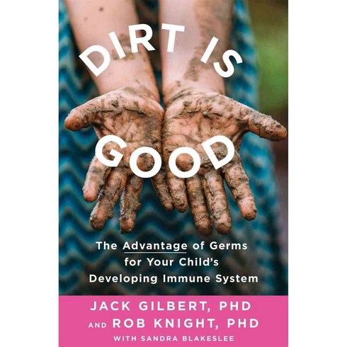 Dirt Is Good: The Advantage of Germs for Your Child's Developing Immune System, St Martins Pr