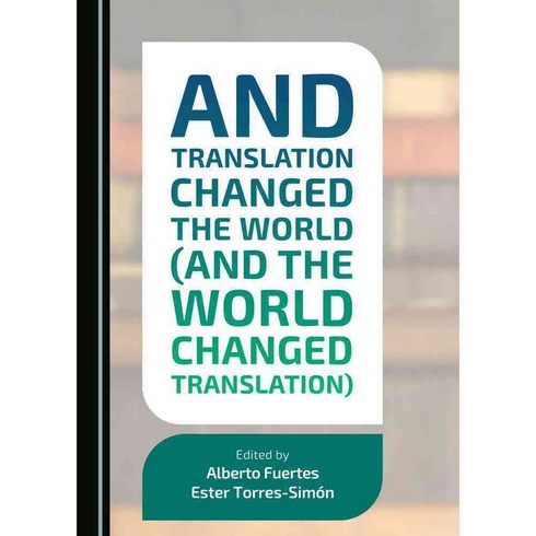 And Translation Changed the World and the World Changed Translation, Cambridge Scholars Pub