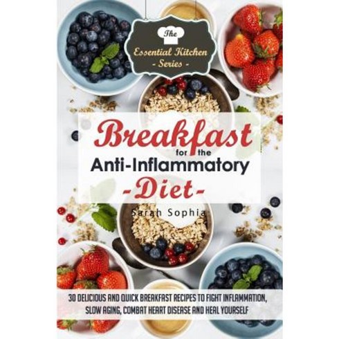 Breakfast for the Anti Inflammatory Diet: 30 Delicious and Quick Breakfast Recip Paperback, Createspace Independent Publishing Platform