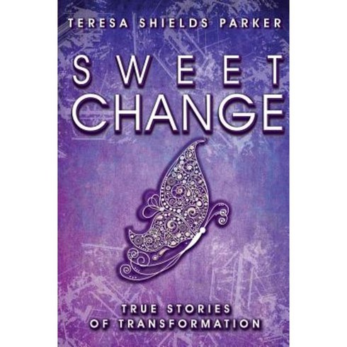 Sweet Change: True Stories of Transformation Paperback, Write the Vision, Inc.