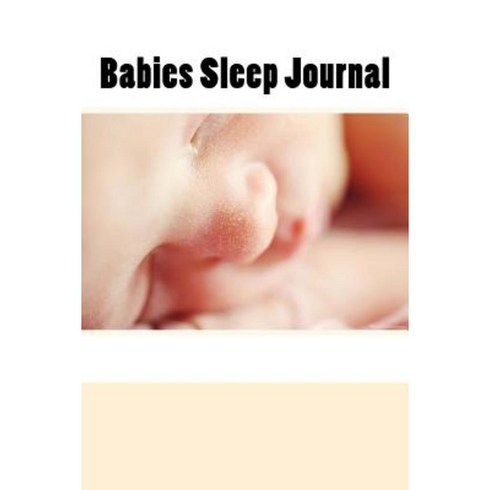 Babies Sleep Journal Paperback, Createspace Independent Publishing Platform