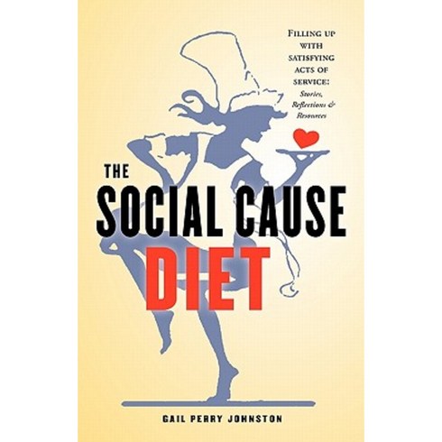 The Social Cause Diet: Filling Up with Satisfying Acts of Service: Stories Reflections & Resources Paperback, Cupola Press