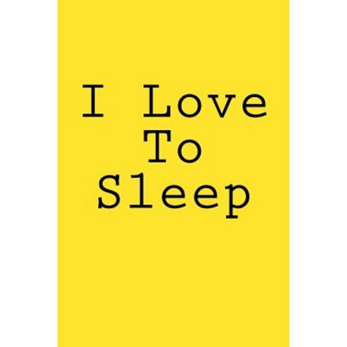 I Love to Sleep: Notebook Paperback, Createspace Independent Publishing Platform