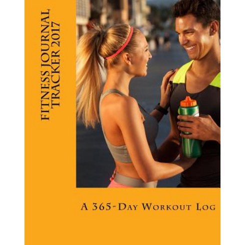 Fitness Journal Tracker 2017: A 365-Day Workout Log Paperback, Createspace Independent Publishing Platform