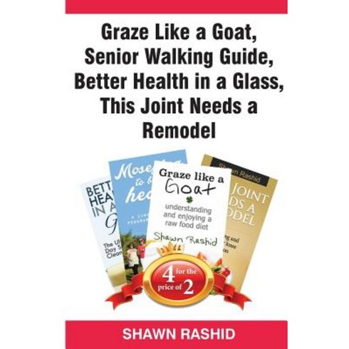 Graze Like a Goat Senior Walking Guide Better Health in a Glass This Joint Needs a Remodel Paperback, Createspace Independent Publishing Platform