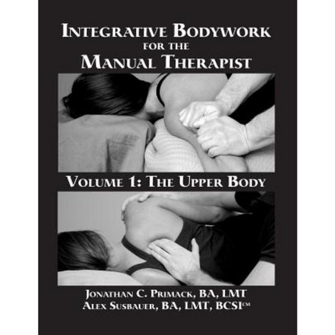 Integrative Bodywork for the Manual Therapist Volume 1: The Upper Body Paperback, Ibmt