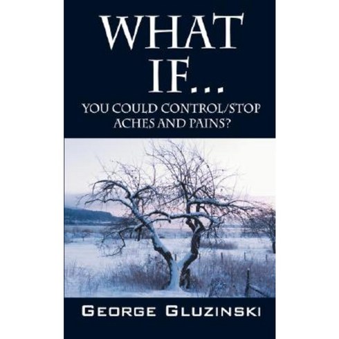 What If...You Could Control/Stop Aches and Pains? Paperback, Outskirts Press