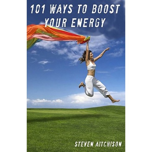 101 Ways to Boost Your Energy: How to Boost Energy and Stop Feeling Lethargic and Tired Paperback, Createspace Independent Publishing Platform