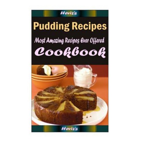 Pudding Recipes: Healthy and Easy Homemade for Your Best Friend Paperback, Createspace Independent Publishing Platform