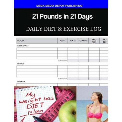 21 Pounds in 21 Days Daily Diet & Exercise Log Paperback, Createspace Independent Publishing Platform