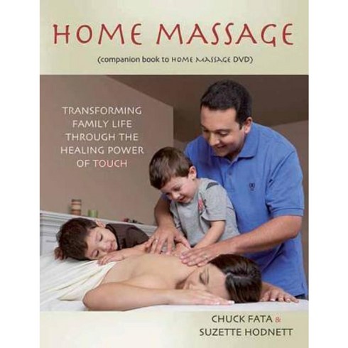 Home Massage: Transforming Family Life Through the Healing Power of Touch Paperback, Findhorn Press