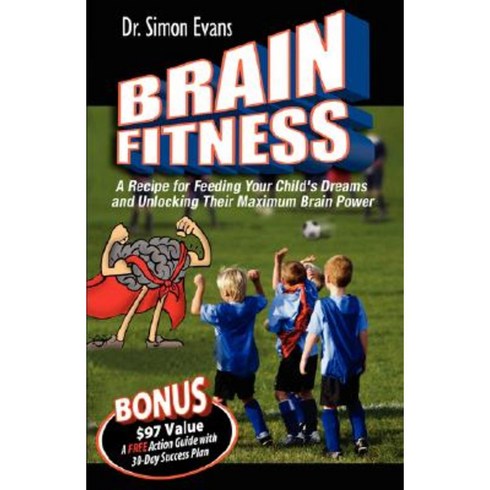 Brain Fitness: A Recipe for Feeding Your Child's Dreams and Unlocking Their Maximum Brain Power Hardcover, Creative Genius