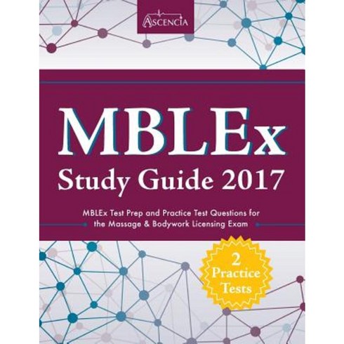 Mblex Study Guide 2017: Mblex Test Prep and Practice Test Questions for the Massage & Bodywork Licensing Exam Paperback, Ascencia Test Prep