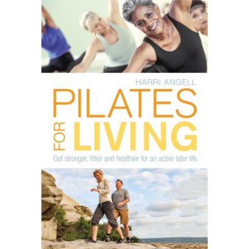 Pilates for Living: Get Stronger Fitter and Healthier for an Active Later Life Paperback, Bloomsbury Sport