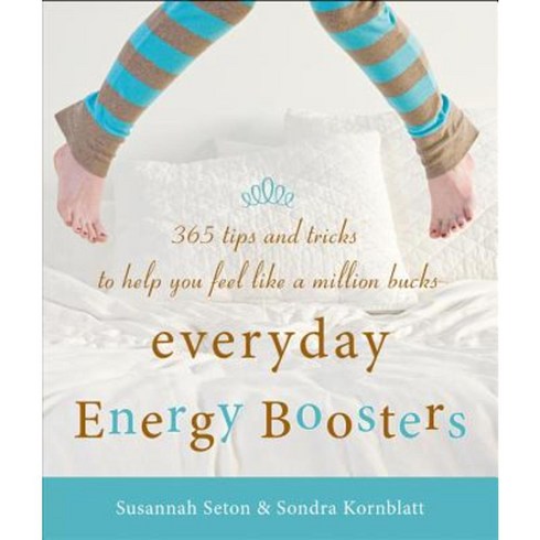 Everyday Energy Boosters: 365 Tips and Tricks to Help You Feel Like a Million Bucks Paperback, Conari Press
