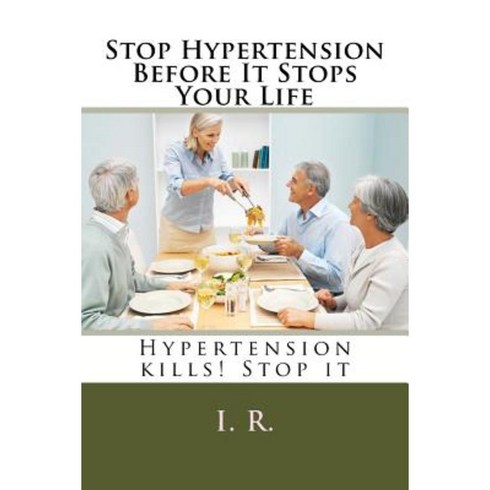 Stop Hypertension Before It Stops Your Life Paperback, Createspace Independent Publishing Platform