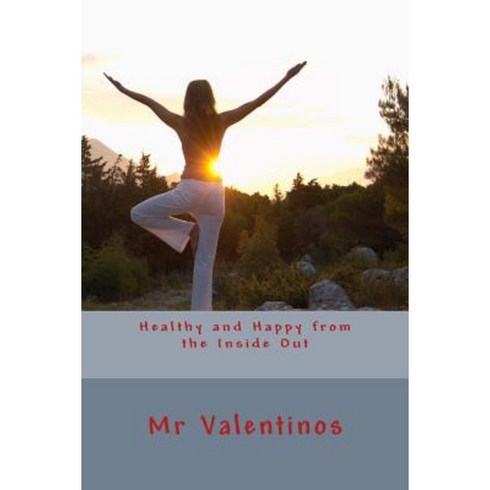 Healthy and Happy from the Inside Out Paperback, Createspace Independent Publishing Platform