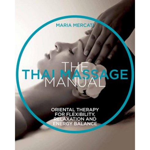 The Thai Massage Manual: Natural Therapy for Flexibility Relaxation and Energy Balance Paperback, Sterling Publishing (NY)