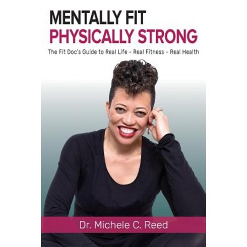 Mentally Fit Physically Strong: The Fit Doc's Guide to Real Life - Real Fitness - Real Health Paperback, Pipe Publishing