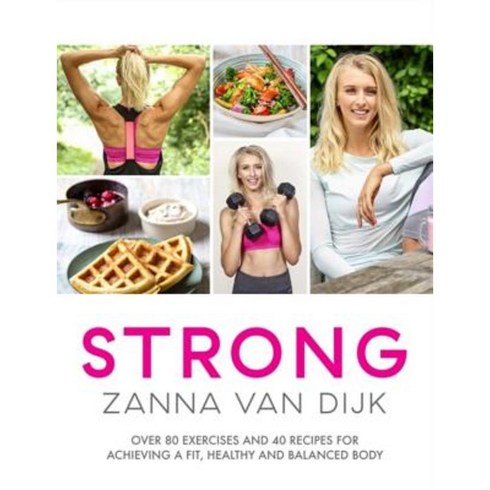 Strong: Over 80 Exercises and 40 Recipes for Achieving a Fit Healthy and Balanced Body Paperback, Headline