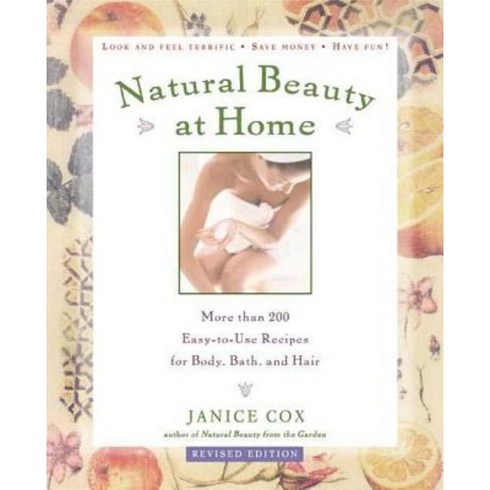 Natural Beauty at Home Revised Edition: More Than 250 Easy-To-Use Recipes for Body Bath and Hair Paperback, St. Martins Press-3pl