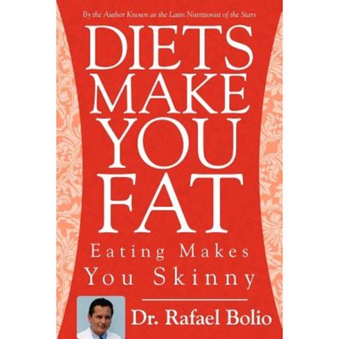 Diets Make You Fat: Eating Makes You Skinny Paperback, Authorhouse