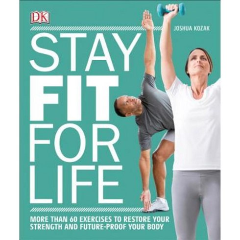 Stay Fit for Life: More Than 60 Exercises to Restore Your Strength and Future-Proof Your Body Paperback, DK Publishing (Dorling Kindersley)