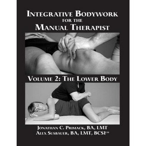Integrative Bodywork for the Manual Therapist Volume 2: The Lower Body Paperback, Ibmt