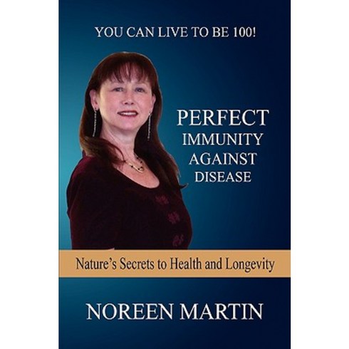Perfect Immunity Against Disease - Nature's Secrets to Health and Longevity Paperback, E-Booktime, LLC