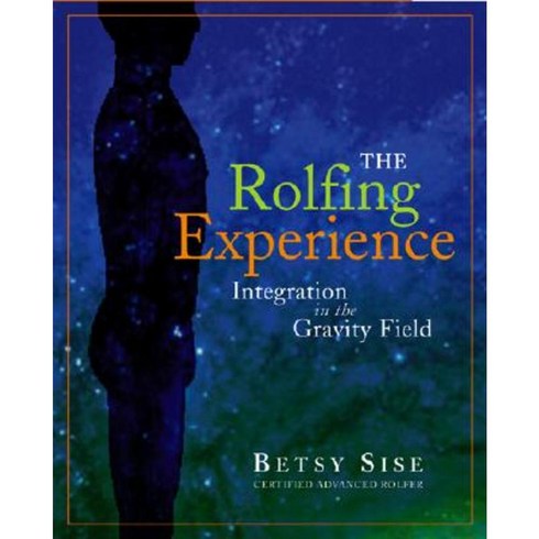The Rolfing Experience: Integration in the Gravity Field Paperback, Hohm Press