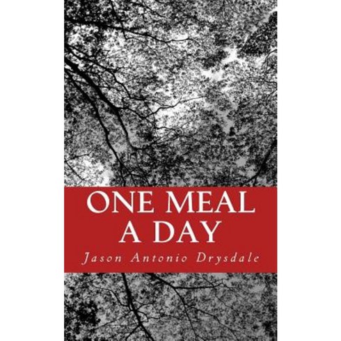 One Meal a Day Paperback, Createspace Independent Publishing Platform
