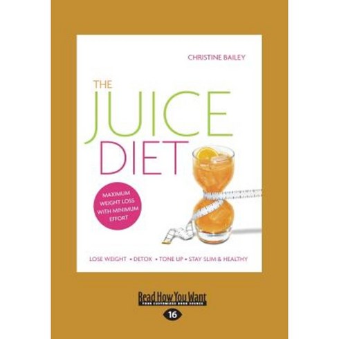 The Juice Diet: Lose Weight . Detox . Tone Up . Stay Slim & Healthy (Large Print 16pt) Paperback, ReadHowYouWant